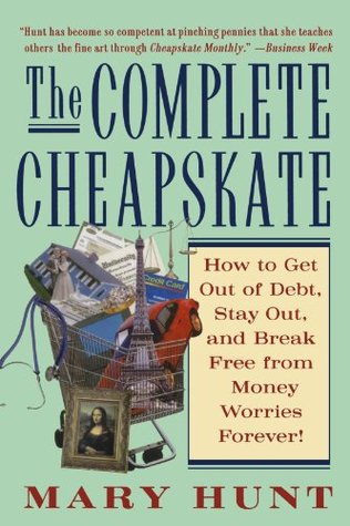 The Complete Cheapskate: How to Get Out of Debt, Stay Out, and Break Free from Money Worries Forever