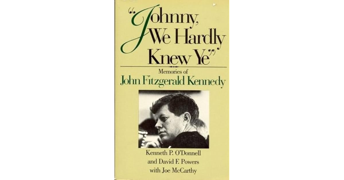 Johnny Ye Johnny, We Hardly Knew Ye: Memories of John Fitzgerald Kennedy by ...