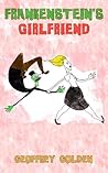 Frankenstein's Girlfriend by Geoffrey Golden
