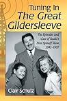 Tuning In The Great Gildersleeve: The Episodes and Cast of Radio's First Spinoff Show, 1941-1957