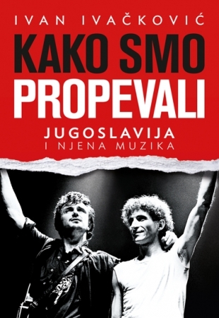 Kako smo propevali: Jugoslavija i njena muzika (Paperback)