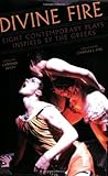 Divine Fire: Eight Contemporary Plays Inspired By The Greeks