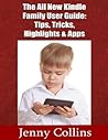 The All New Kindle Family User Guide: Tips,Tricks,Highlights & Apps The All New Kindle Family User Guide: Tips,Tricks,Highlights & Apps