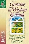 Growing in Wisdom and Faith by Elizabeth George
