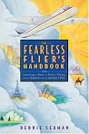 The Fearless Flier's Handbook: Learning to Beat the Fear of Flying with the Experts from the Qantas Clinic The Fearless Flier's Handbook: Learning to Beat the Fear of Flying with the Experts from the Qantas Clinic