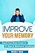 Improve Memory: Boost Your Brain Power in 21 Days & Memorize Anything