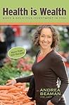 Health is Wealth - Make a Delicious Investment In You! by Andrea Beaman