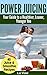 Power Juicing: Your Guide t...