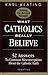 What Catholics Really Believe--Setting the Record Straight: 52 Answers to Common Misconceptions About the Catholic Faith