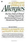 An Alternative Approach to Allergies: The New Field of Clinical Ecology Unravels the Environmental Causes of – A Revolutionary Approach to Diagnosing and Treating Common Illnesses