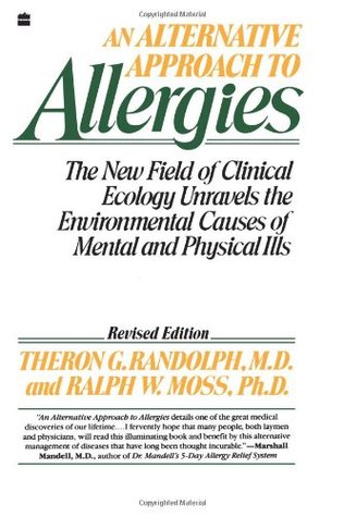 An Alternative Approach to Allergies: The New Field of Clinical Ecology Unravels the Environmental Causes of – A Revolutionary Approach to Diagnosing and Treating Common Illnesses (Paperback)