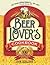 The Beer Lover's Cookbook: More than 300 Recipes All Made with Beer