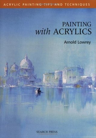 Painting with Acrylics (Acrylic Tips & Techniques)