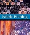 Fabric Etching: Creating Surface Texture & Design Using Fiber Etch Fabric Etching: Creating Surface Texture & Design Using Fiber Etch