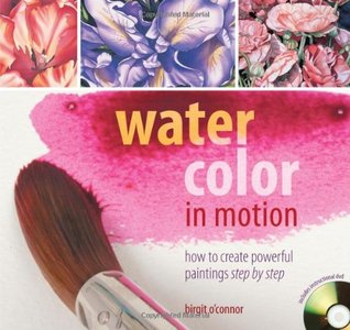 Watercolor in Motion: How to Create Powerful Paintings, Step by Step (Spiral-bound)