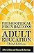 Philosophical Foundations of Adult Education by John L. Elias