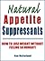 Natural Appetite Suppressants: How to Lose Weight Without Feeling So Hungry!