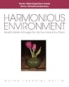 Harmonious Environment: Beautify, Detoxify and Energize Your Life, Your Home and Your Planet Harmonious Environment: Beautify, Detoxify and Energize Your Life, Your Home and Your Planet