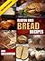 Gluten Free Bread Recipes: How To Bake Delicious and Healthy Gluten Free Bread