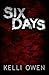 Six Days by Kelli Owen