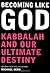 Becoming Like God: Kabbalah...