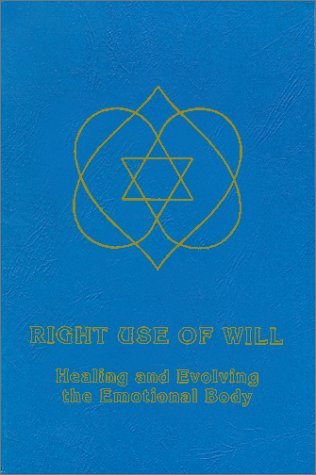 Right Use of Will: Healing and Evolving the Emotional Body (Paperback)