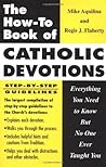 The How-to Book of Catholic Devotions: Everything You Need to Know But No One Ever Taught You