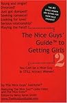 The Nice Guy's Guide to Getting Girls: You Can Be a Nice Guy & Still Attract Women! The Nice Guy's Guide to Getting Girls: You Can Be a Nice Guy & Still Attract Women!