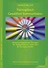 Trainingsbuch Gewaltfreie Kommunikation Trainingsbuch Gewaltfreie Kommunikation