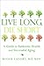 Live Long, Die Short: A Guide to Authentic Health and Successful Aging