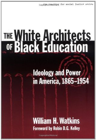 The White Architects of Black Education: Ideology and Power in America, 1865–1954 (The Teaching for Social Justice Series)