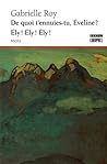 De quoi t'ennuies-tu, Éveline? (suivi de) Ély! Ély! Ély! by Gabrielle Roy De quoi t'ennuies-tu, Éveline? (suivi de) Ély! Ély! Ély! by Gabrielle Roy