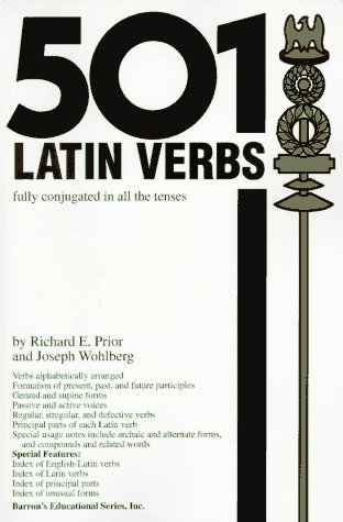 501 Latin Verbs: Fully Conjugated in All the Tenses in a New Easy-To-Learn Format Alphabetically Arranged (English and Latin Edition)