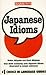 Japanese Idioms (Barron's Idioms)