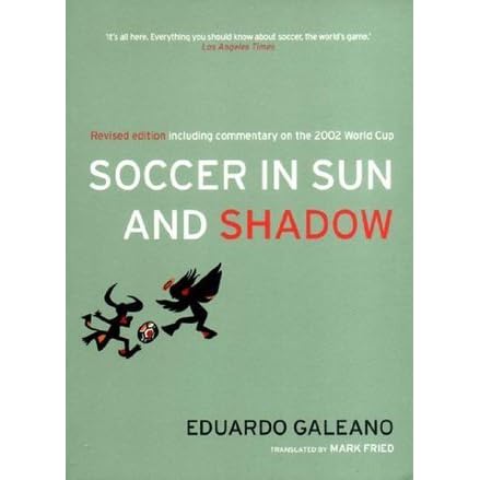 Soccer In Sun And Shadow By Eduardo Galeano