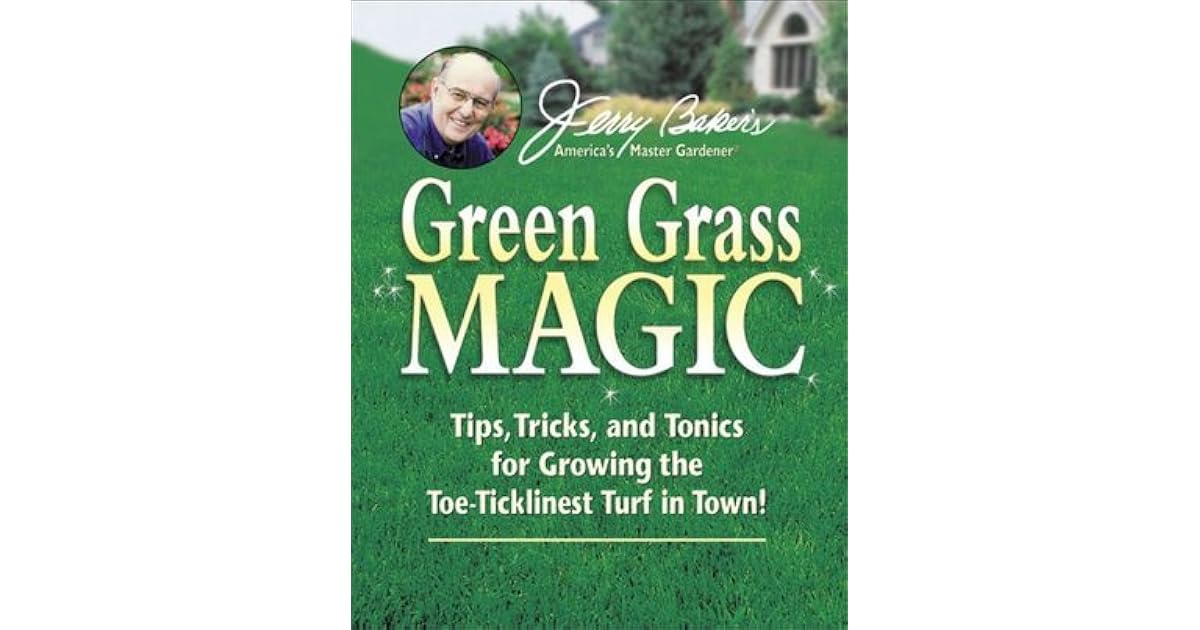 Jerry Baker's Green Grass Magic Tips, Tricks, and Tonics for Growing