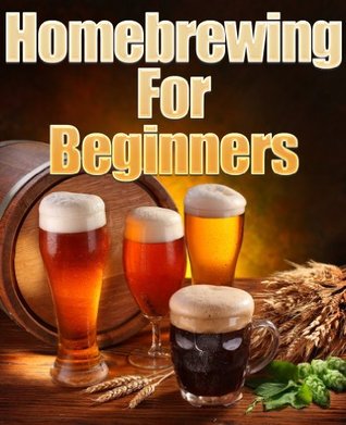 Homebrewing For Beginners (Kindle Edition)