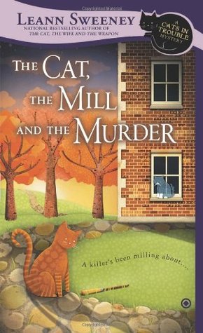 The Cat, the Mill and the Murder (A Cats in Trouble Mystery, #5)