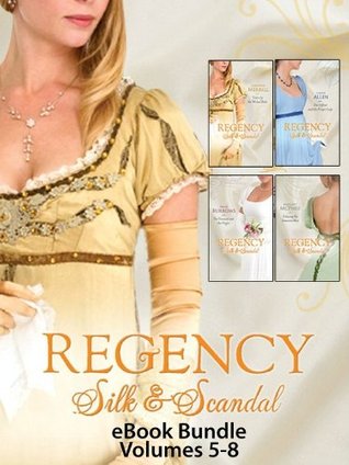 Regency Silk & Scandal eBook Bundle Volumes 5-8: The Viscount & The Virgin / Unlacing the Innocent Miss / The Officer and the Proper Lady / Taken by the Wicked Rake