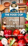 The Food Cop: Vitamin and Mineral Guide The Food Cop: Vitamin and Mineral Guide