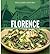 Florence: Authentic Recipes Celebrating the Foods of the World
