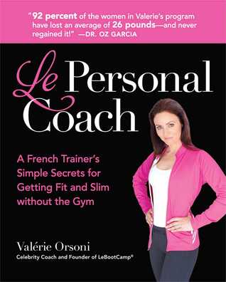 Le Personal Coach: A French Trainer's Simple Secrets for Getting Fit and Slim without the GymRenewing Your Body (Hardcover)