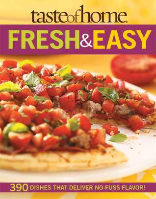 Taste of Home: Fresh & Easy: 390 Dishes That Deliver No Fuss Flavor! (Paperback)