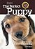 Perfect Puppy-Newly Revised & Updated: How to Raise a Well-Behaved Dog