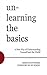 Unlearning the Basics: A Ne...