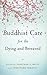 Buddhist Care for the Dying and Bereaved