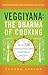 Veggiyana: The Dharma of Cooking: With 108 Deliciously Easy Vegetarian Recipes