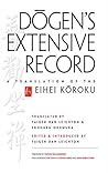Dogen's Extensive Record: A Translation of the Eihei Koroku