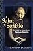 A Saint in Seattle: The Life of the Tibetan Mystic Dezhung Rinpoche