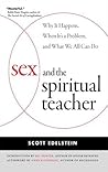 Sex and the Spiritual Teacher: Why It Happens, When It's a Problem, and What We All Can Do